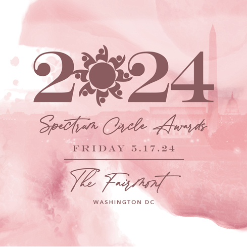 Purchase Tickets Graphic.  
          Copy Reads: '2024 Spectrum Circle Awards, 
          5.17.2024 | The Fairmont, Washington, DC'