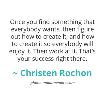 Once you find something that everybody wants... ~ Christen Rochon